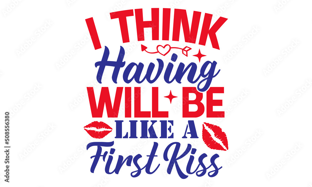 I Think Having Will Be Like A First Kiss Svg Kissing Svg Bundle