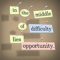 In the Middle of Difficulty Lies Opportunity