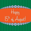 Happy 15th of August (Indian Independence Day)