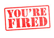 YOU'RE FIRED Rubber Stamp