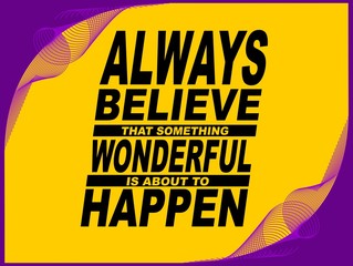 Wall Mural - Always believe that something - motivational phrase
