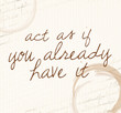 © Wiktoria Matynia - Positive affirmation Act as if you already have it