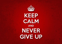 Keep Calm And Never Give Up