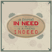 Friend In Need Is A Friend Indeed