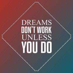 Dreams don't work unless you do, Quotes Typography Background