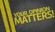 Your Opinion Matters written on the road