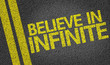 Believe in Infinite written on the road