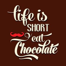 "Life Is Short, Eat Chocolate", Quote Typographic Background