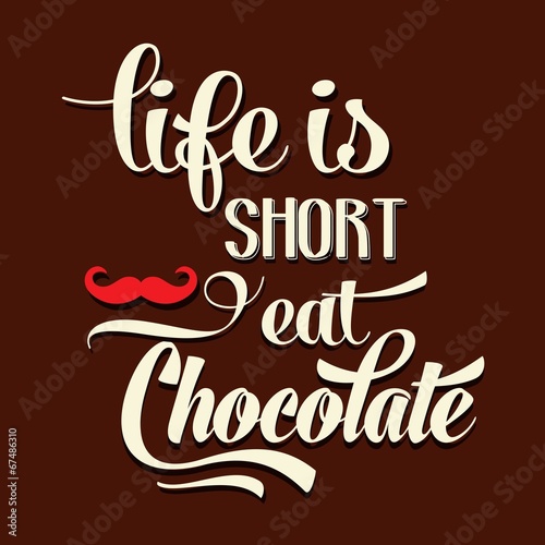 Fotografia "Life is short, eat Chocolate", Quote Typographic Background