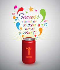 Can with text, success comes in a can not a can't.