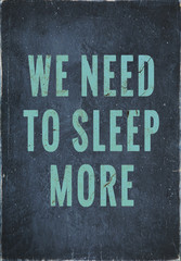 Wall Mural - motivational  vintage poster  we need to sleep more