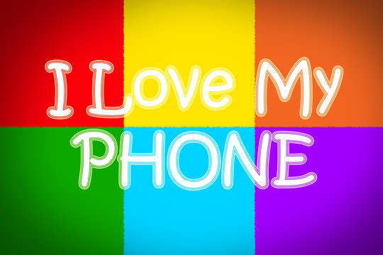 I Love My Phone Concept