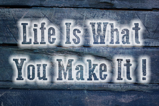 Life Is What You Make It Concept