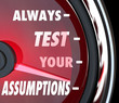 Always Test Your Assumptions Speedometer Gauge Measure Theory Hy