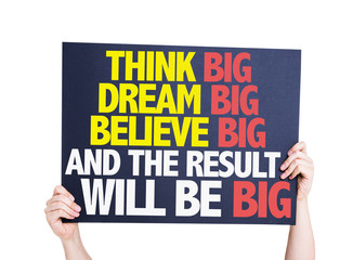 Think Big Dream Big Believe Big And the Result Will Be Big card