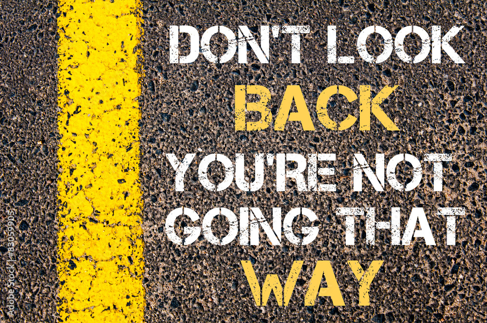 DO NOT LOOK BACK, YOU ARE NOT GOING THAT WAY motivational quote. - obrazy, fototapety, plakaty 