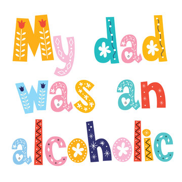 My dad was an alcoholic