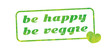 be happy be veggie
