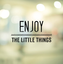 Enjoy The Little Things, Inspriration Quote