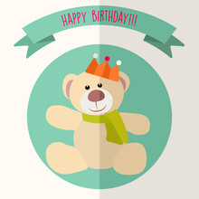 Vector Happy Birthday Card, Flat Colorful Design, Teddy Bear With Scarf And A Crown As A Small King
