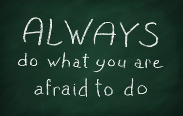 Always do what you are afraid to do