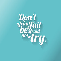 Minimalistic text of an inspirational saying Don't be afraid to
