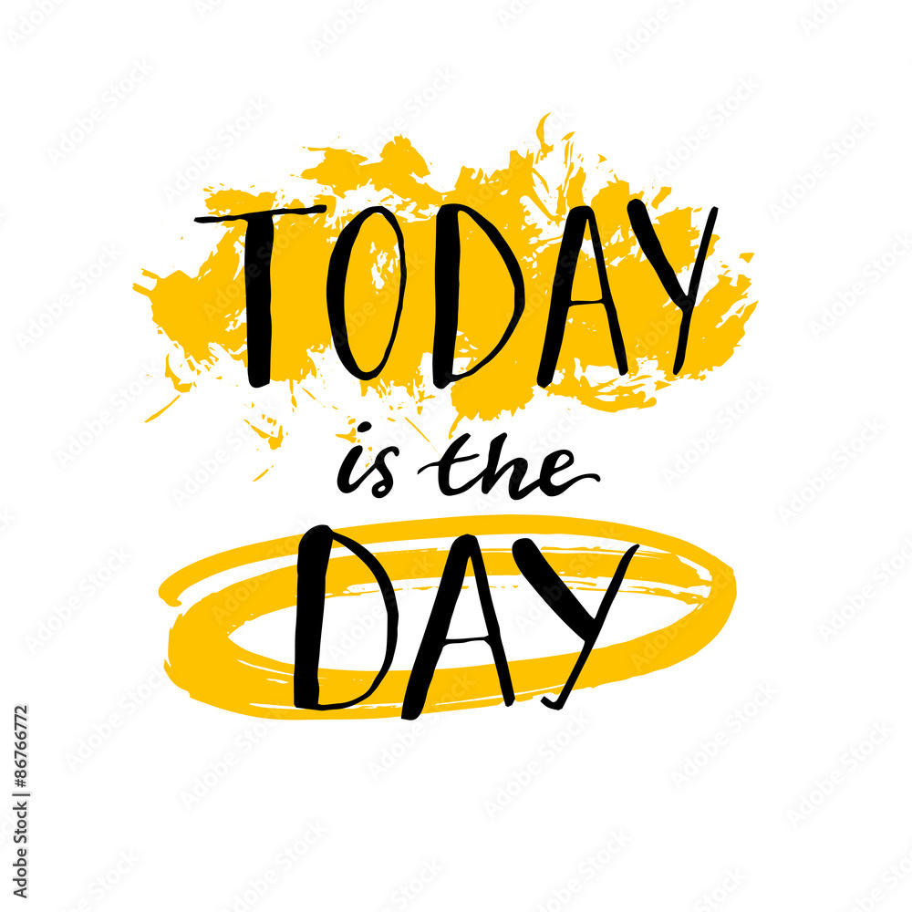 Today is the day - motivational quote poster. Handwritten Today is the day - motivational quote poster. Handwritten