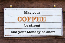 Inspirational Message - May Your Coffee Be Strong And Your Monday Be Short
