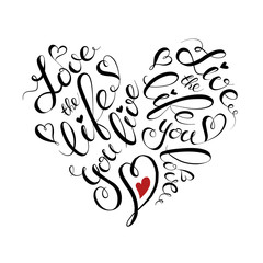 Lettering poster. Motivational illustration with text. Love the life you live. Quote in heart shape.