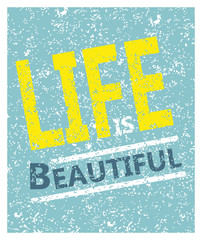 Life is beautiful - creative grunge quote. Typography vector