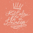 Keep calm and be a princess
