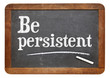 Be persistent - motivational advice