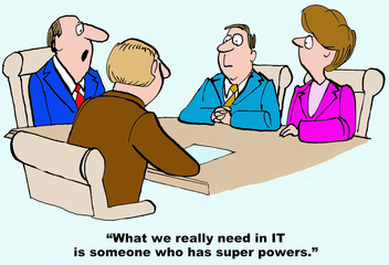 Wall Mural - Technology and business cartoon showing businesspeople in a meeting and leader saying, 'What we really need in IT is someone who has super powers'.  