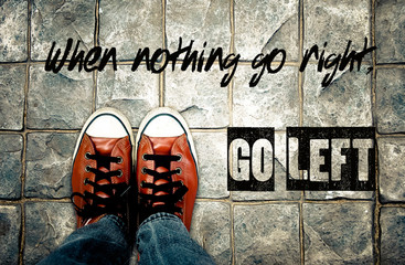 When nothing go right, go left : motivational quotation