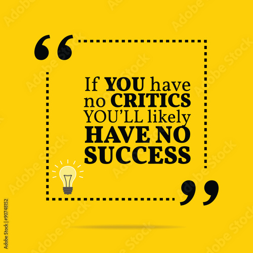 Fotografia, Obraz Inspirational motivational quote. If you have no critics you'll