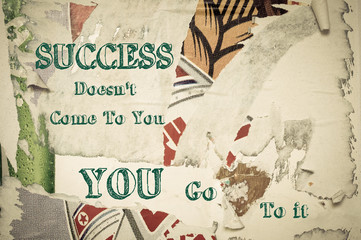 inspirational message - success doesn't come to you, you go to it