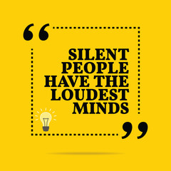 Inspirational motivational quote. Silent people have the loudest