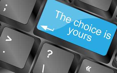 Poster - The choice is yours. Computer keyboard keys with quote button. Inspirational motivational quote. Simple trendy design