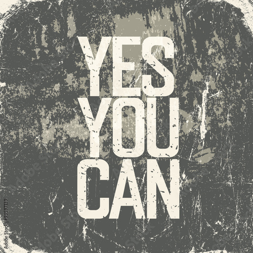 Fotografering Motivational poster with lettering "Yes You Can". Grunge style