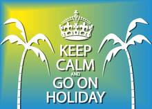 Keep Calm And Go On Holiday