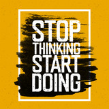 Motivational poster with lettering "Stop thinking Start doing".