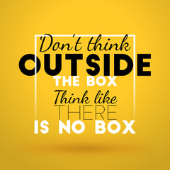 Wall Mural - Motivational Typographic Quote - Dont think outside the box. Think like there is no box. Vector Typographic Background Design