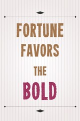 Fortune favors the bold - motivational poster