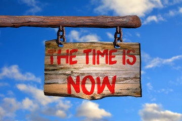 the time is now motivational phrase sign