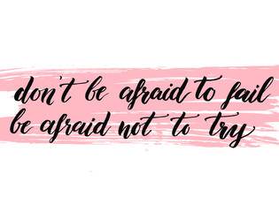 Don't be afraid to fail, be afraid not to try. Insiration quote about life. Vector calligraphy at pink stroke background