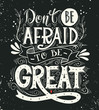 Don't be afraid to be great. Quote.