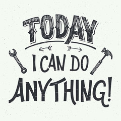 Today I can do anything. Motivational hand-lettering for poster, greeting cards and t-shirts
