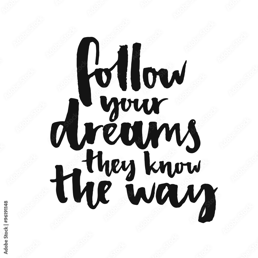 Follow your dreams, they know the way. Inspirational quote about life ...