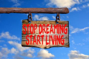 Stop dreaming start living motivational phrase sign