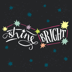'Shine Bright' hand lettering quote. Typography poster